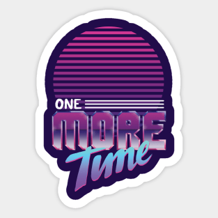 One More Time Sticker